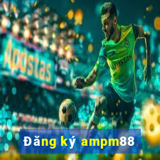 Đăng ký ampm88