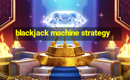 blackjack machine strategy