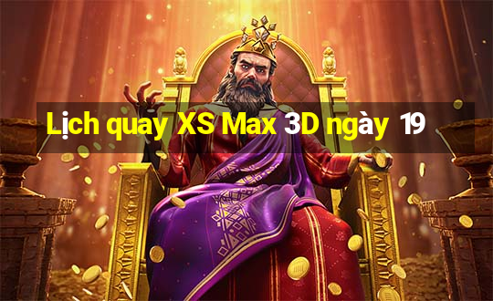 Lịch quay XS Max 3D ngày 19