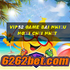 Vip52 Game Bài Nhiều Người Chơi Nhất