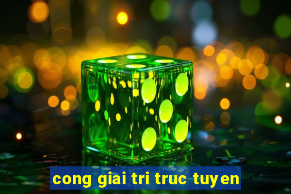 cong giai tri truc tuyen