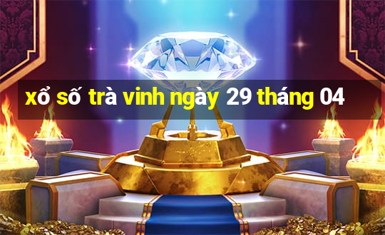 xổ số trà vinh ngày 29 tháng 04