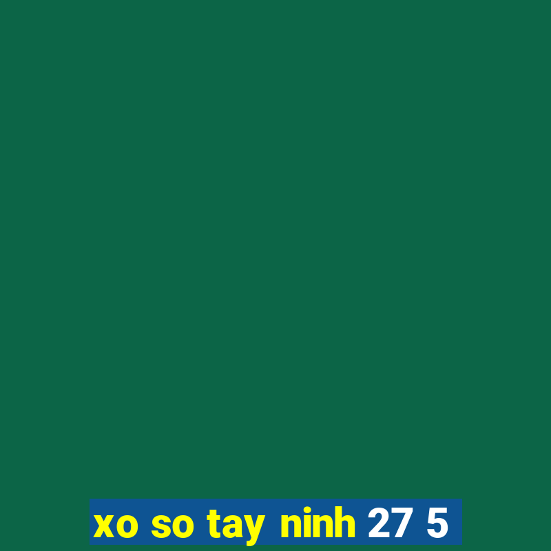 xo so tay ninh 27 5