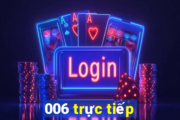 006 trực tiếp