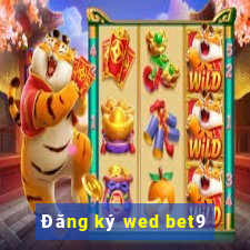 Đăng ký wed bet9