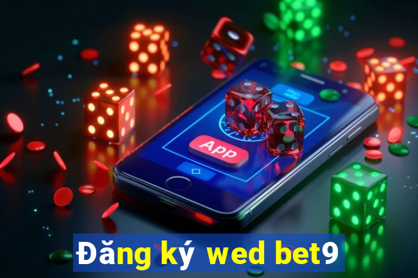 Đăng ký wed bet9