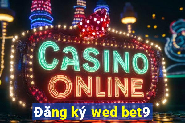 Đăng ký wed bet9