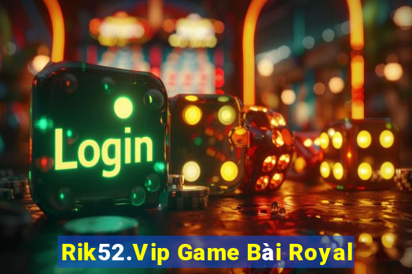 Rik52.Vip Game Bài Royal