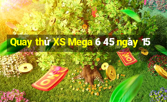 Quay thử XS Mega 6 45 ngày 15