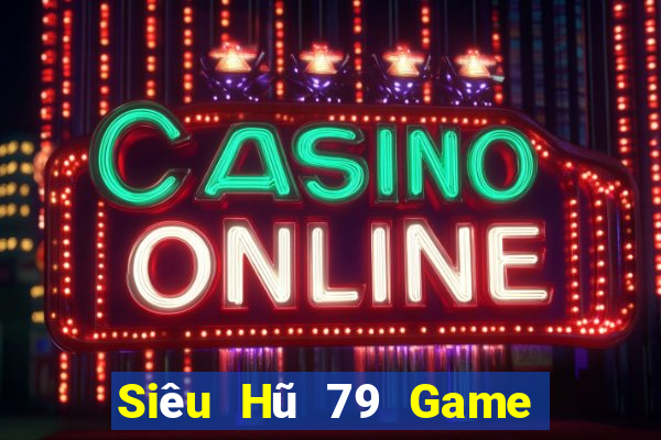 Siêu Hũ 79 Game The Bài Hay Nhất 2021