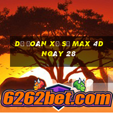 Dự Đoán Xổ Số max 4d ngày 28