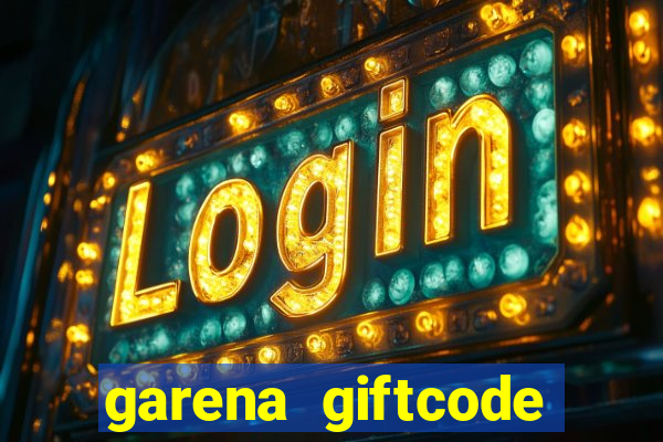 garena giftcode liên quân