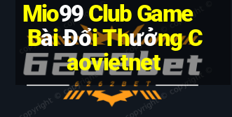 Mio99 Club Game Bài Đổi Thưởng Caovietnet