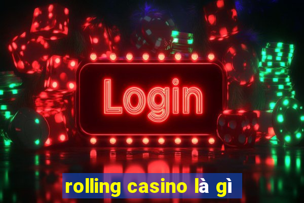 rolling casino là gì