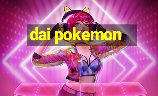 dai pokemon