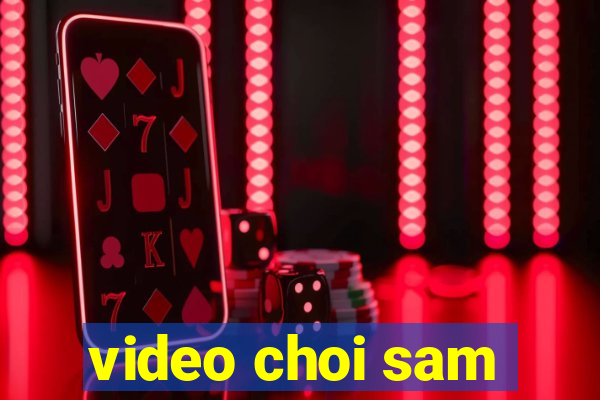 video choi sam