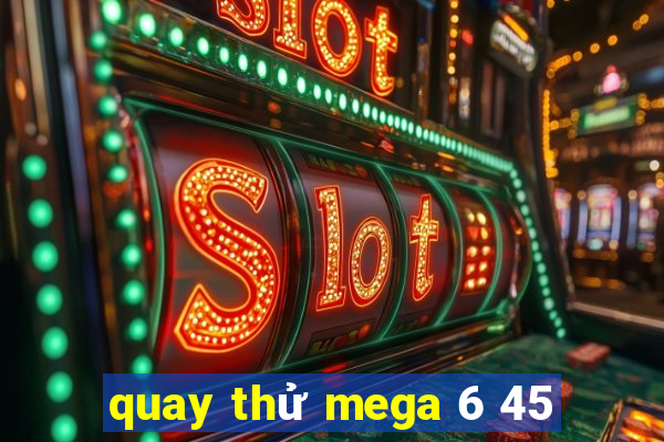 quay thử mega 6 45