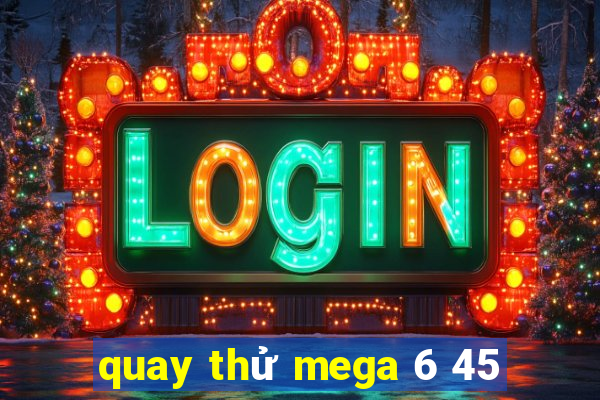 quay thử mega 6 45