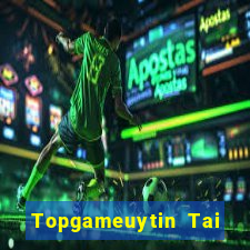 Topgameuytin Tai Game Bài Đổi Thưởng Uy Tín