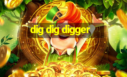 dig dig digger