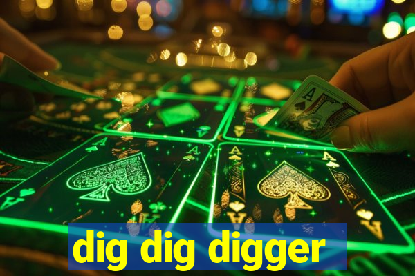 dig dig digger