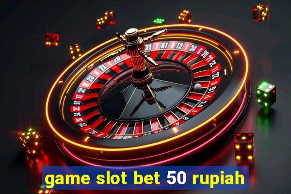 game slot bet 50 rupiah