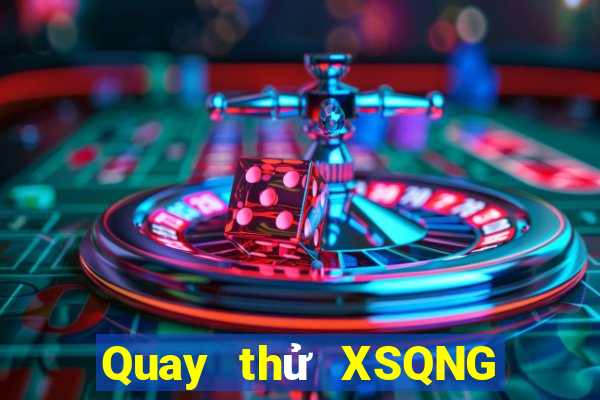 Quay thử XSQNG ngày 18