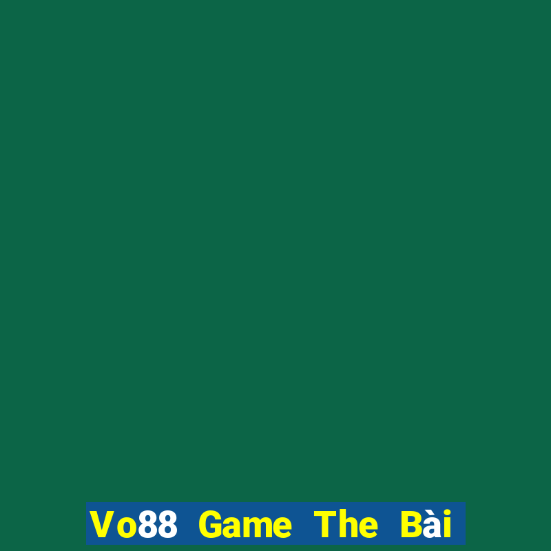 Vo88 Game The Bài Hay Nhất 2021