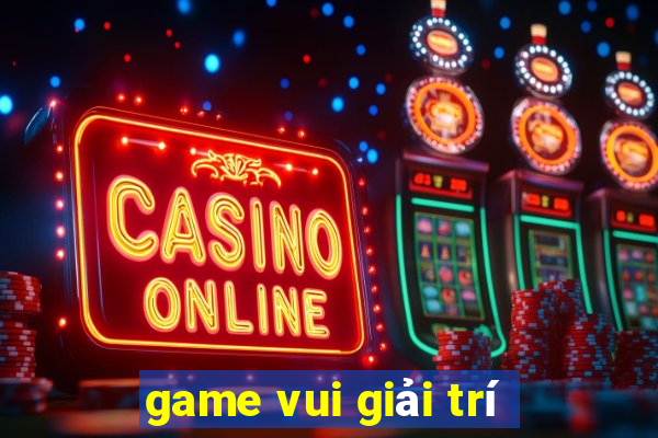 game vui giải trí