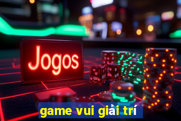 game vui giải trí