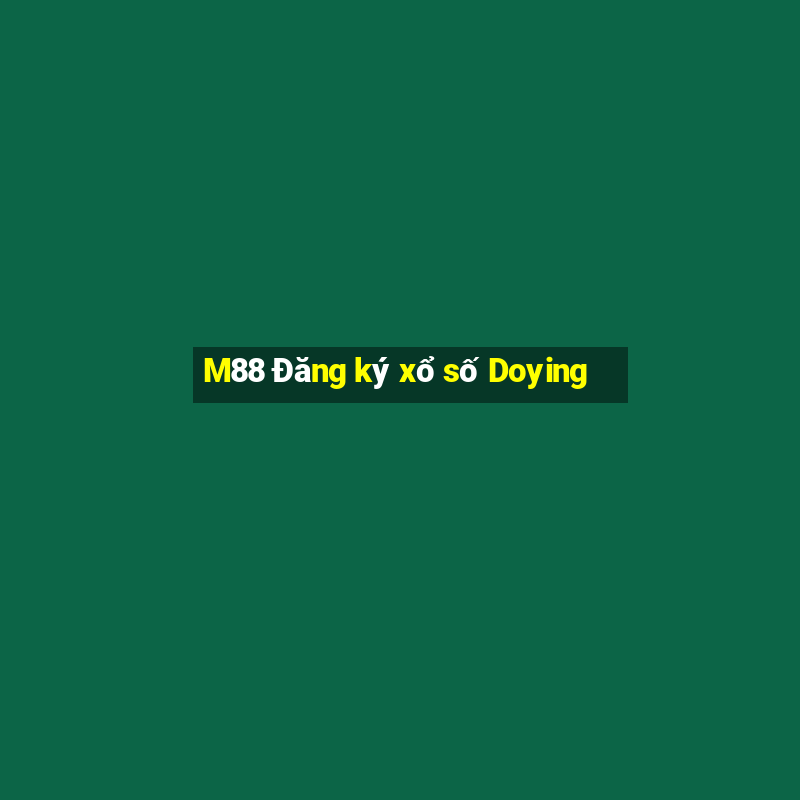 M88 Đăng ký xổ số Doying