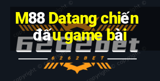 M88 Datang chiến đấu game bài