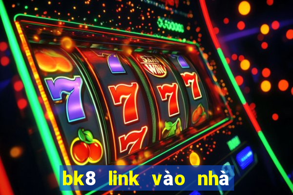 bk8 link vào nhà cái bk8.com 2024 tặng 100k