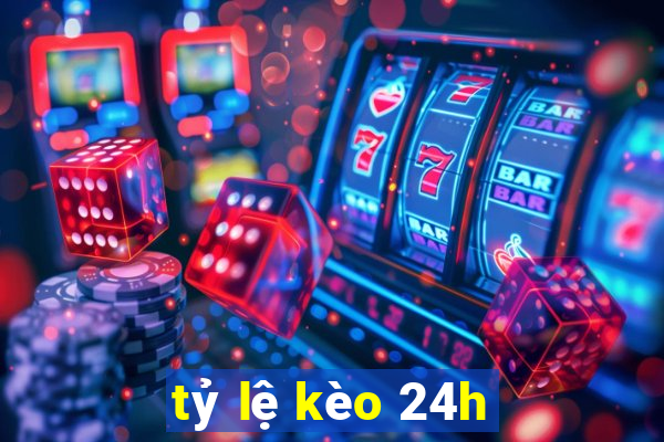 tỷ lệ kèo 24h