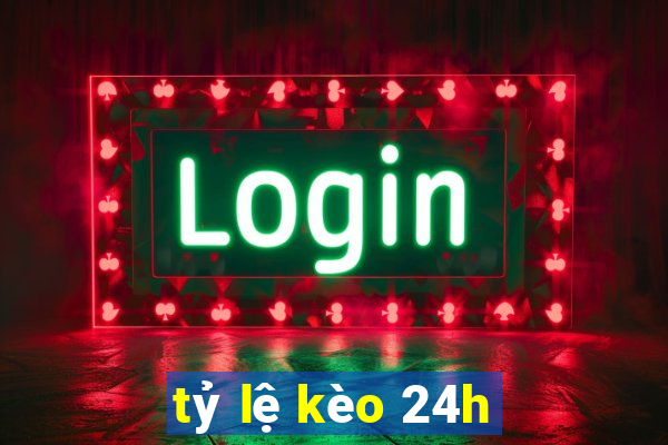 tỷ lệ kèo 24h