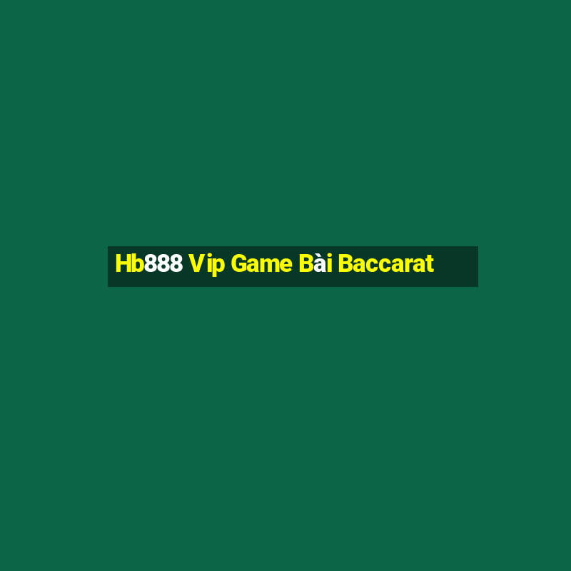 Hb888 Vip Game Bài Baccarat