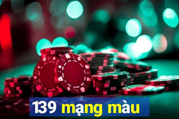 139 mạng màu