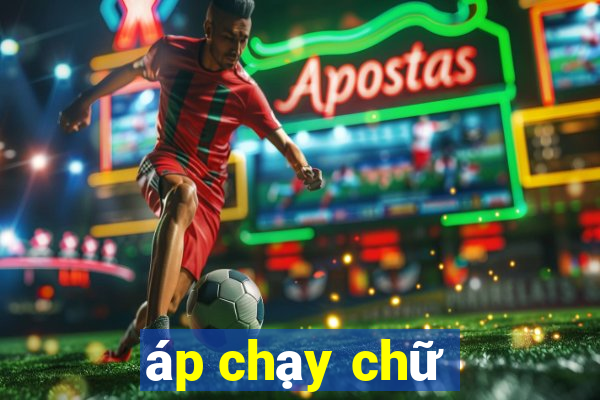 áp chạy chữ