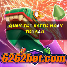 Quay thử XSTTH ngày thứ sáu