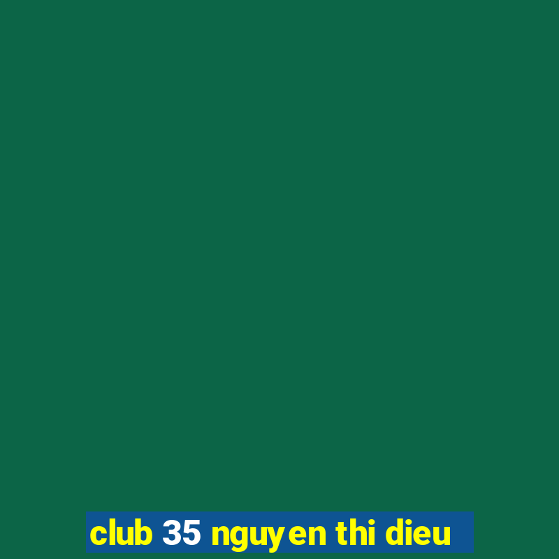 club 35 nguyen thi dieu