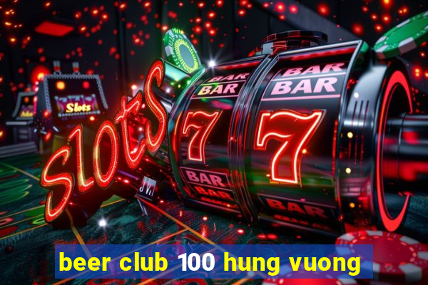 beer club 100 hung vuong