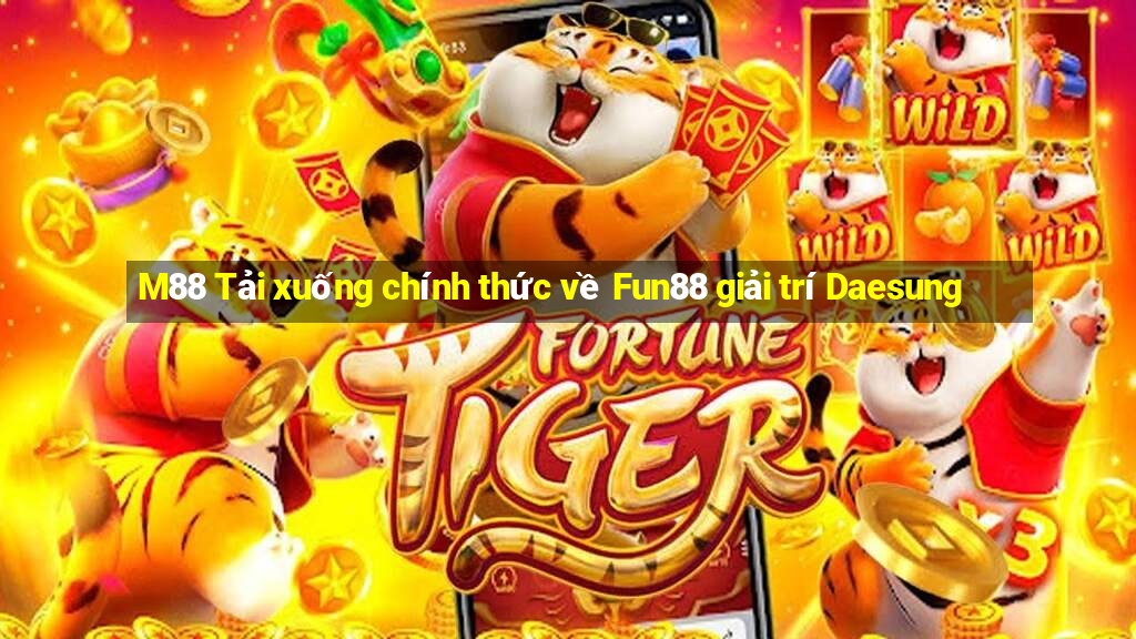 M88 Tải xuống chính thức về Fun88 giải trí Daesung