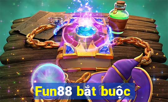 Fun88 bắt buộc