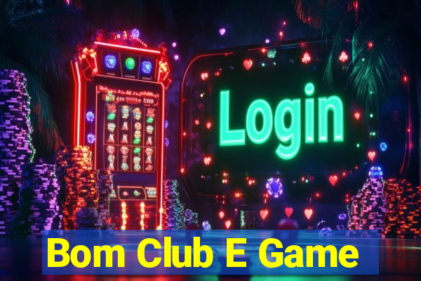 Bom Club E Game