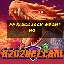 pp blackjack meaning