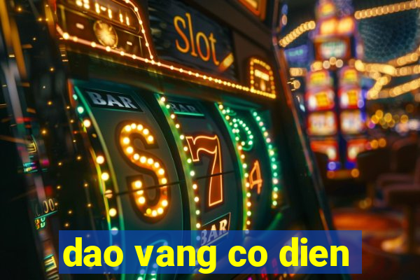 dao vang co dien