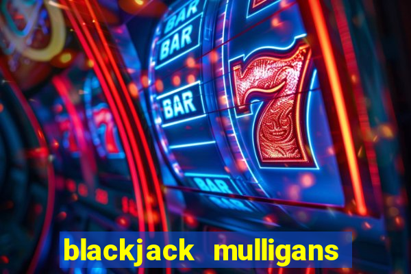 blackjack mulligans near me