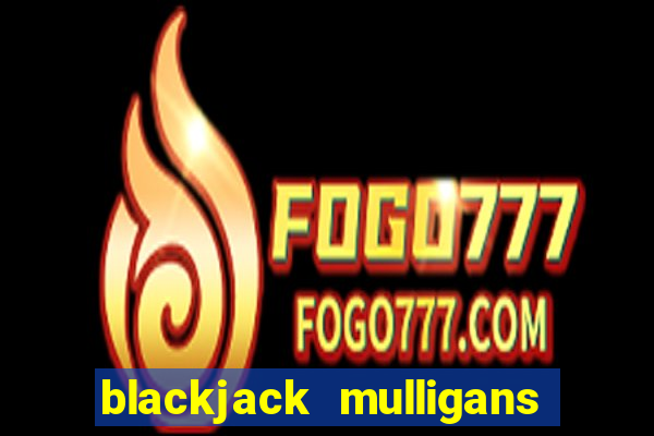 blackjack mulligans near me