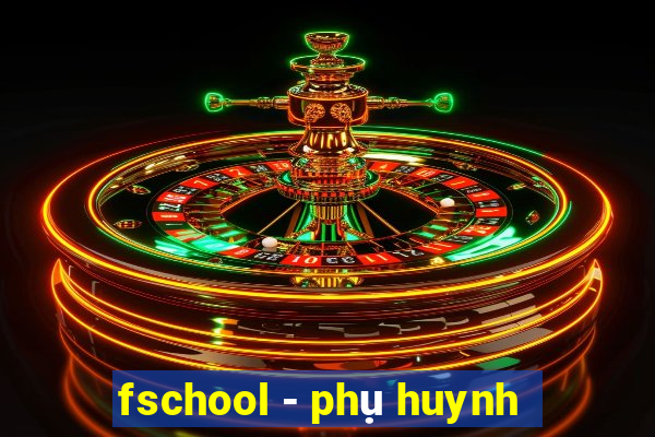 fschool - phụ huynh