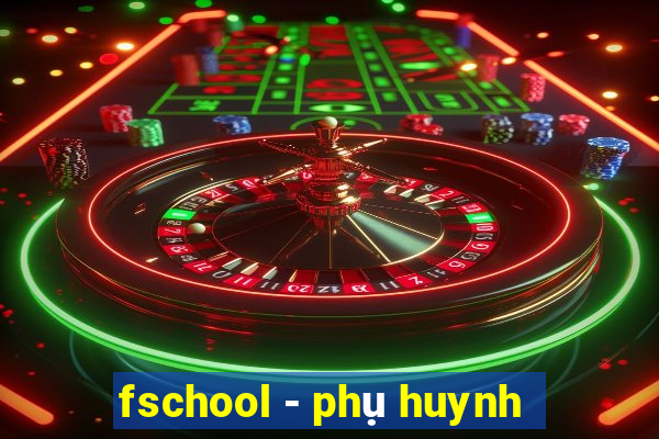 fschool - phụ huynh